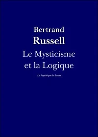 Le Mysticisme et la Logique: Platon, Socrate, Héraclite, Parménide, Hegel, Bergson