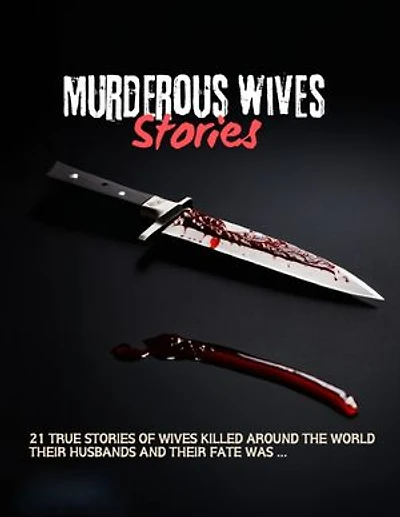 Murderous wives Stories: 21 TRUE STORIES OF WIVES KILLED AROUND THE WORLD THEIR HUSBANDS AND THEIR FATE WAS ...