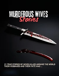 Murderous wives Stories: 21 TRUE STORIES OF WIVES KILLED AROUND THE WORLD THEIR HUSBANDS AND THEIR FATE WAS ...