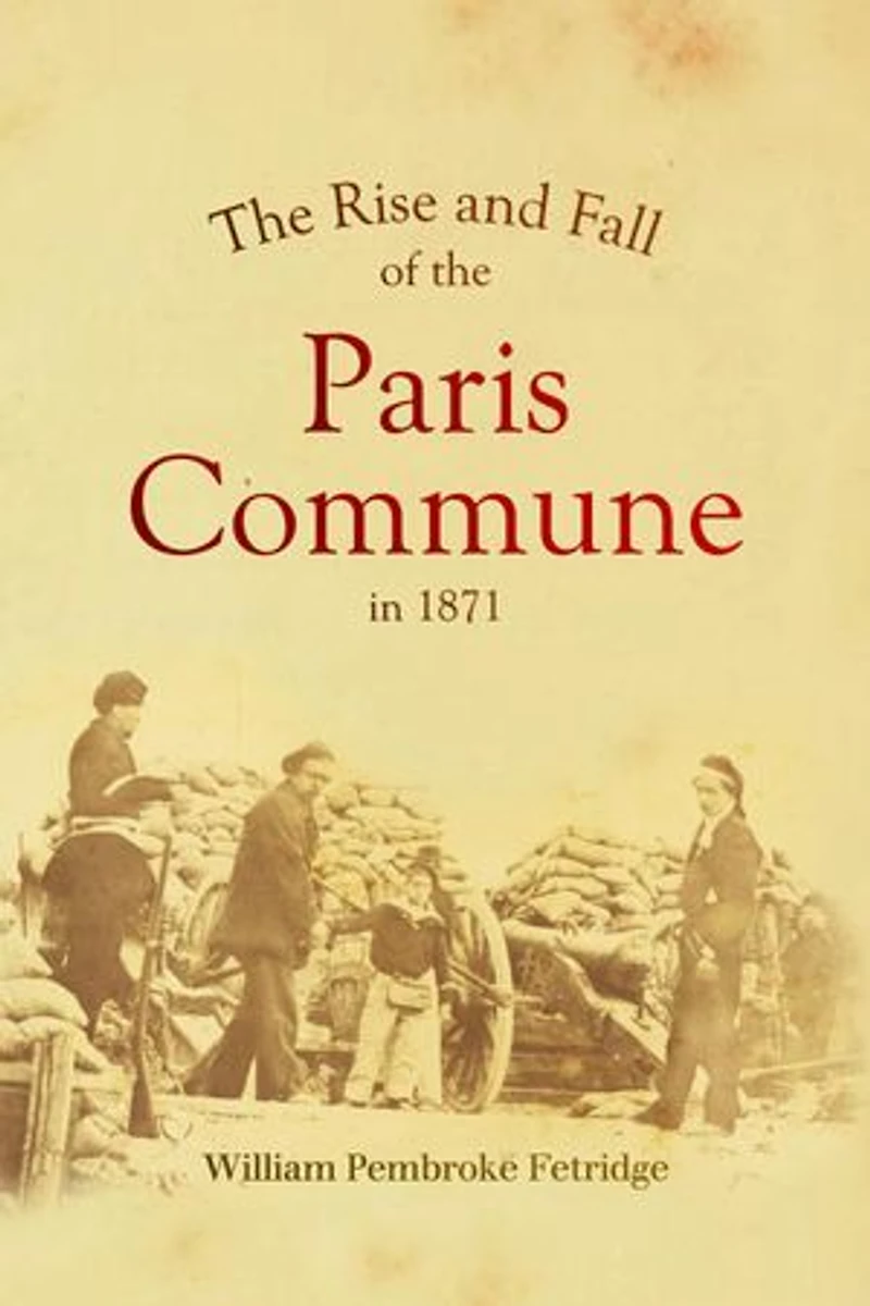 The Rise and Fall of the Paris Commune in 1871