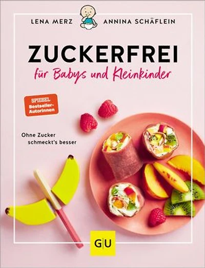 Zuckerfrei für Babys und Kleinkinder: Ohne Zucker schmeckt's besser: Die besten Rezepte, Tipps und Tricks von breifreibaby.de