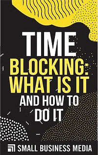 Time Blocking: What Is It And How To Do It