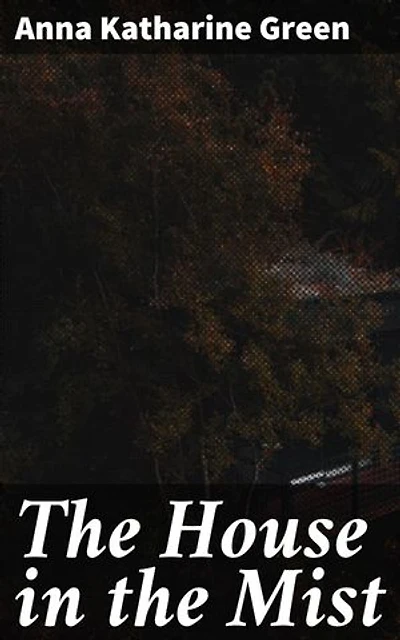 The House in the Mist: An Eerie Journey Through Tension and Intrigue in the Golden Age of Detective Fiction