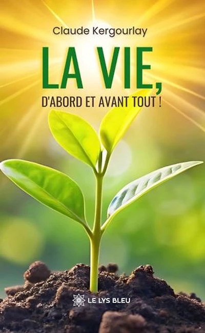 La vie, d’abord et avant tout !