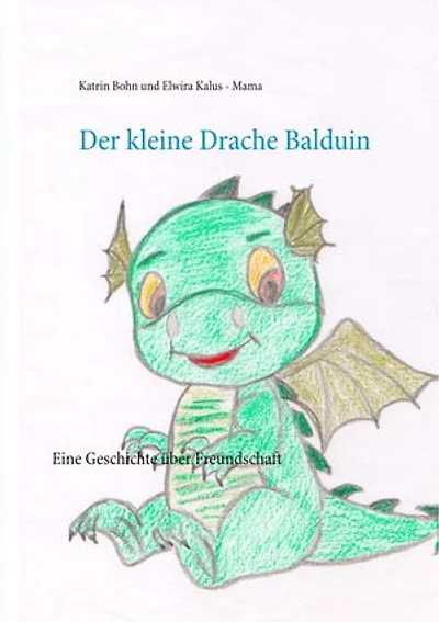 Der kleine Drache Balduin: Eine Geschichte über Freundschaft