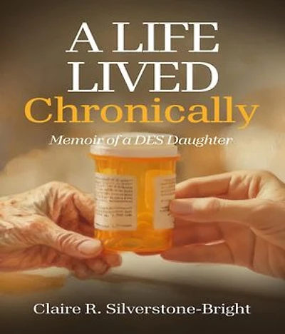 A Life Lived Chronically: Memoir of a DES Daughter