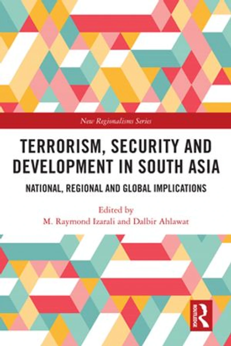 Terrorism, Security and Development South Asia: National, Regional Global Implications