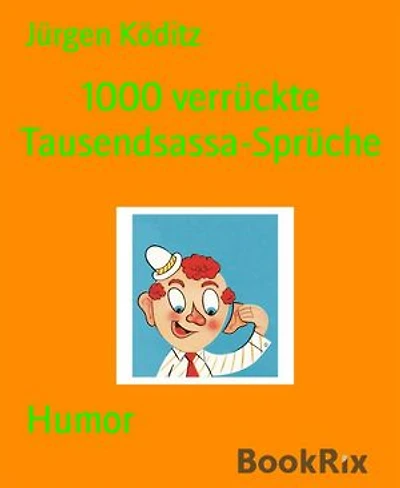 1000 verrückte Tausendsassa-Sprüche: witzig zugespitztes Autobiografisches