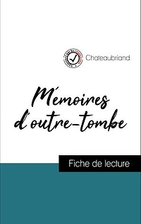 Analyse de l'œuvre : Mémoires d'outre-tombe (résumé et fiche de lecture plébiscités par les enseignants sur fichedelecture.fr)