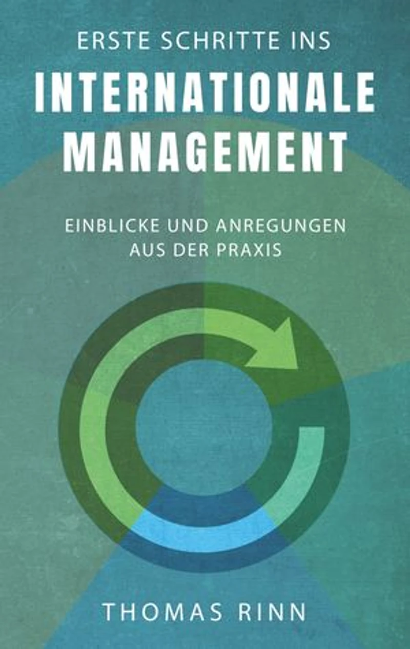 Erste Schritte ins internationale Management: Einblicke und Anregungen aus der Praxis