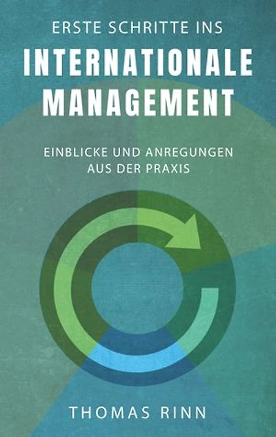 Erste Schritte ins internationale Management: Einblicke und Anregungen aus der Praxis