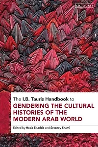 the I.B. Tauris Handbook to Gendering Cultural Histories of Modern Arab World