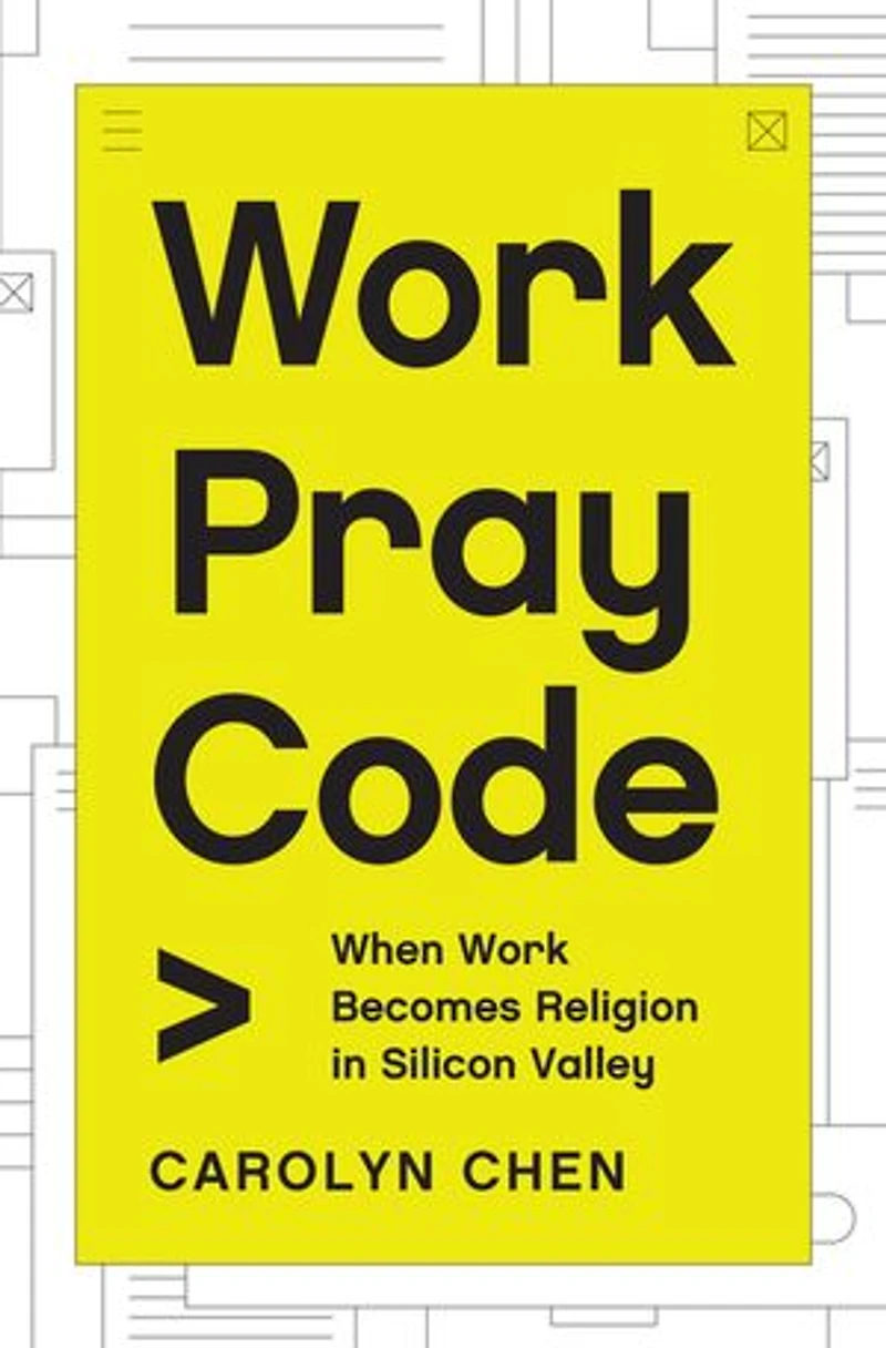 Work Pray Code: When Becomes Religion Silicon Valley
