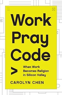 Work Pray Code: When Becomes Religion Silicon Valley