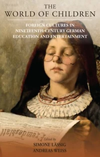 The World of Children: Foreign Cultures Nineteenth-Century German Education and Entertainment