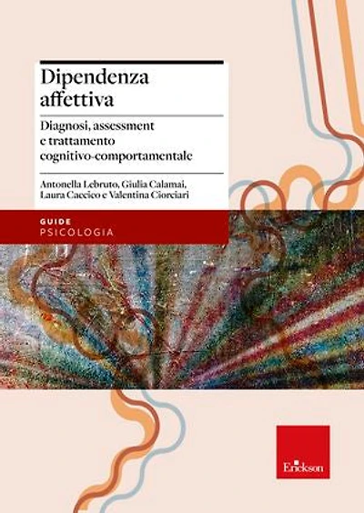 Dipendenza affettiva: Diagnosi, assessment e trattamento cognitivo-comportamentale