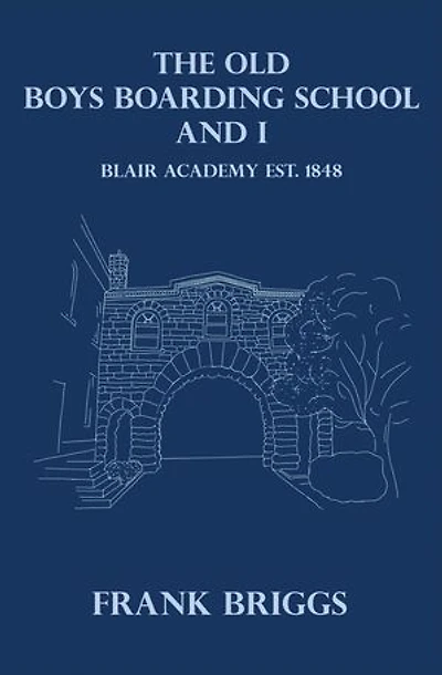 The Old Boys Boarding School And I: Blair Academy, Est.1848