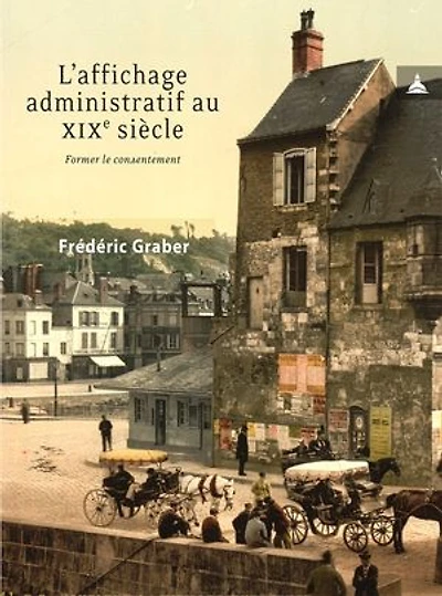 L’affichage administratif au xixe siècle: Former le consentement
