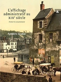 L’affichage administratif au xixe siècle: Former le consentement
