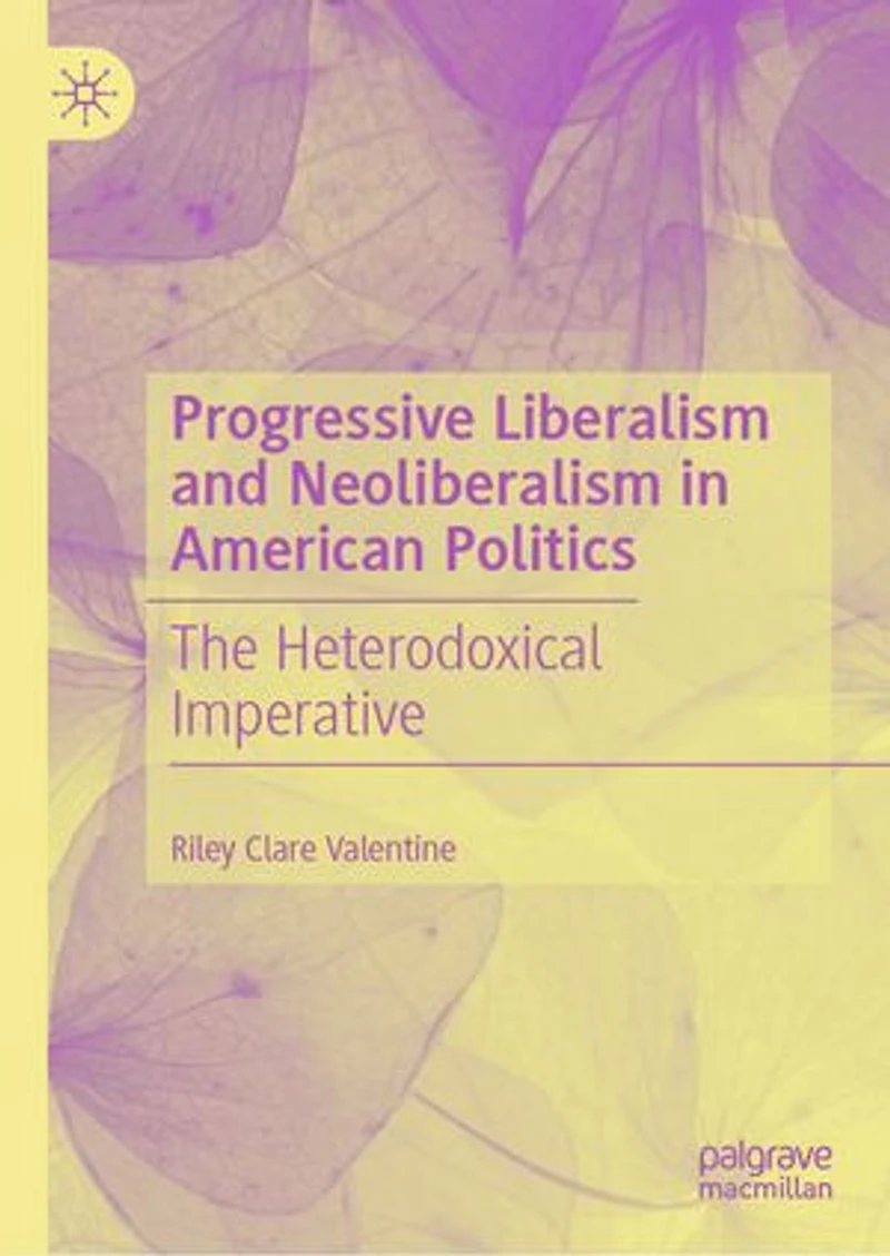 Progressive Liberalism and Neoliberalism American Politics: The Heterodoxical Imperative