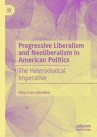 Progressive Liberalism and Neoliberalism American Politics: The Heterodoxical Imperative