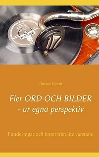 Fler ord och bilder ur egna perspektiv: Funderingar och foton från lite varstans