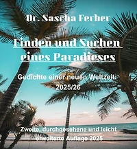 Finden und Suchen eines Paradieses: Gedichte einer neuen Weltzeit: 2025/26 (Zweite, durchgesehene und leicht erweiterte Auflage)