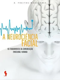 A Neurociência Facial: Os Fundamentos da Comunicação Emocional Humana