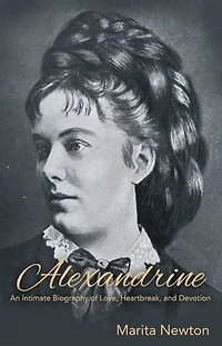 Alexandrine: An Intimate Biography of Love, Heartbreak, and Devotion