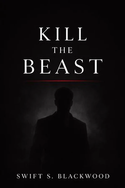 Kill the Beast: Not all beasts hide in the dark. Some wear the face of the man you love