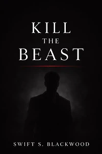 Kill the Beast: Not all beasts hide in the dark. Some wear the face of the man you love