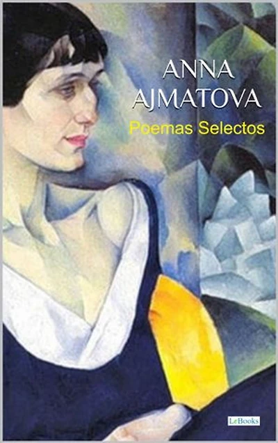 ANNA AJMATOVA: Poemas Selectos