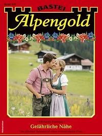 Alpengold 453: Gefährliche Nähe