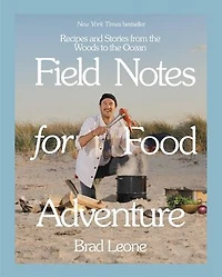 FIELD NOTES FOR FOOD ADV: Recipes and Stories from the Woods to Ocean