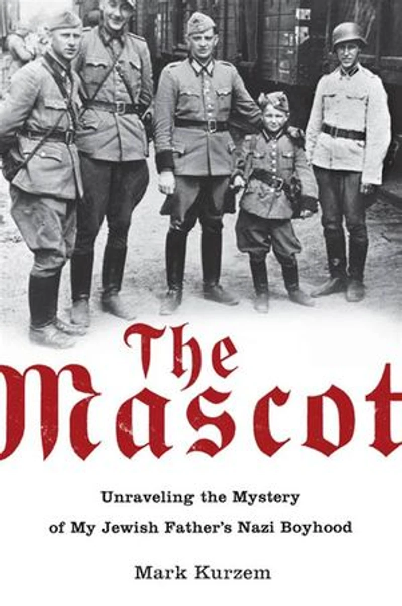 The Mascot: Unraveling Mystery Of My Jewish Father's Nazi Boyhood