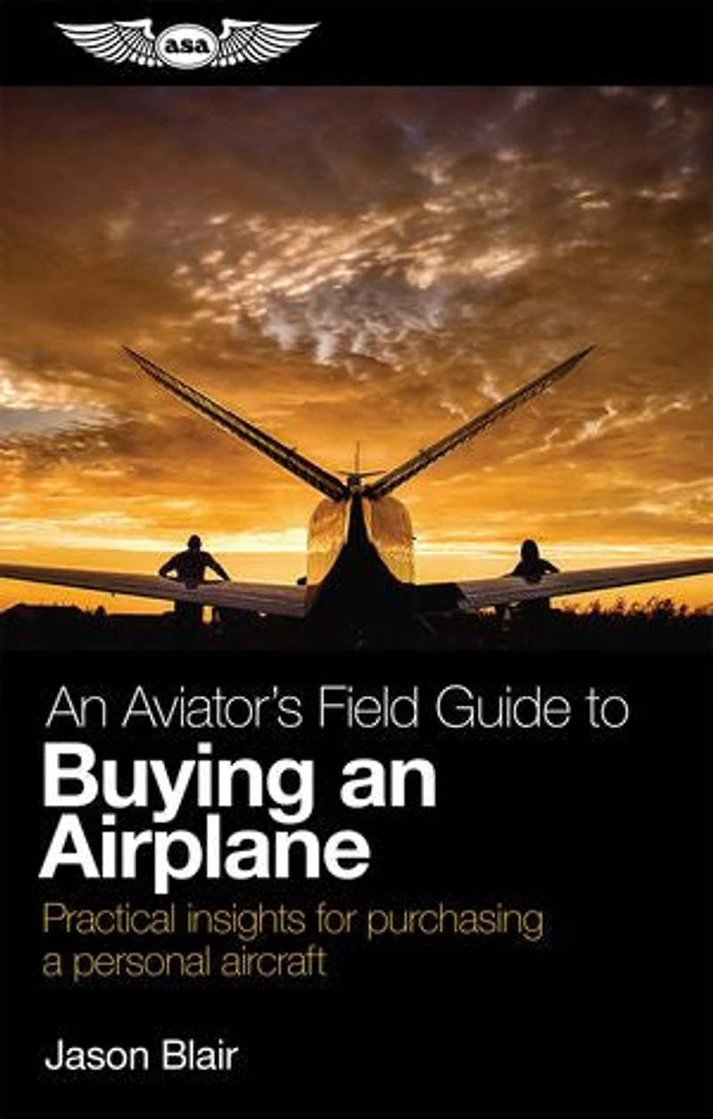an Aviator's Field Guide to Buying Airplane: Practical insights for purchasing a personal aircraft