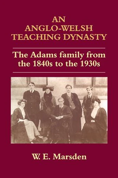 An Anglo-Welsh Teaching Dynasty: the Adams Family from 1840s to 1930s