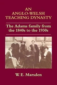 An Anglo-Welsh Teaching Dynasty: the Adams Family from 1840s to 1930s