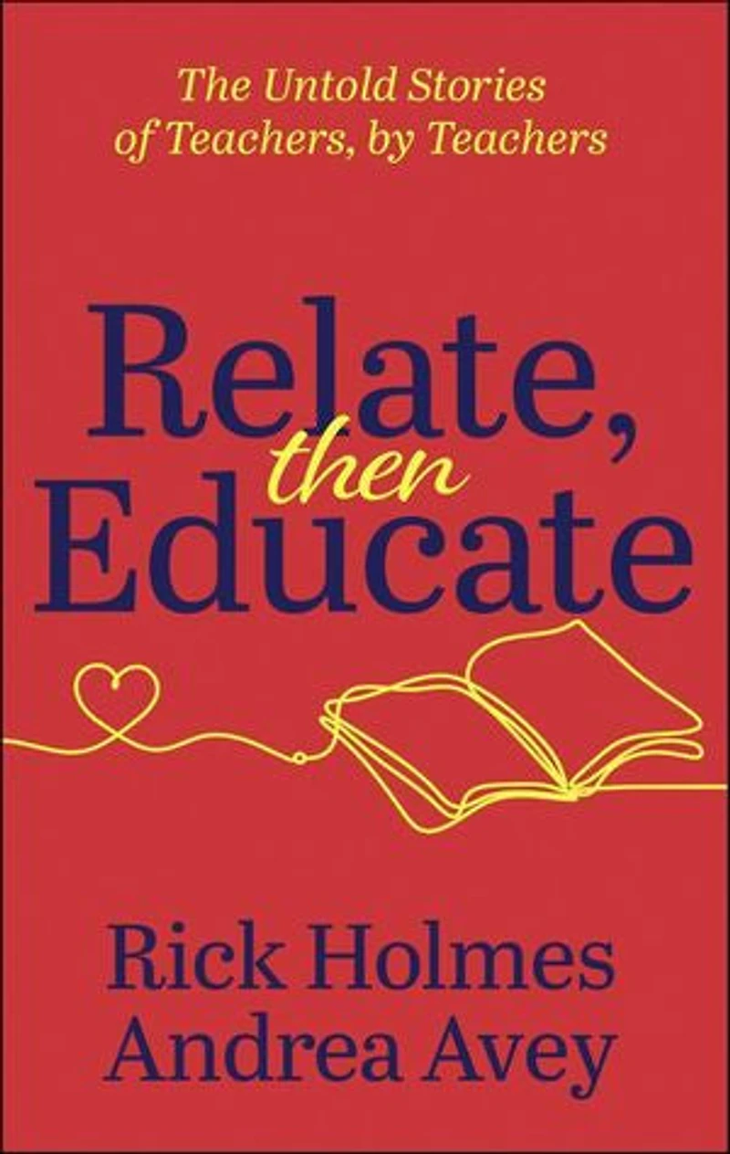 Relate, then Educate: The Untold Stories of Teachers, by Teachers