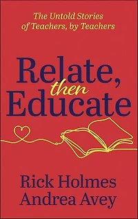 Relate, then Educate: The Untold Stories of Teachers, by Teachers