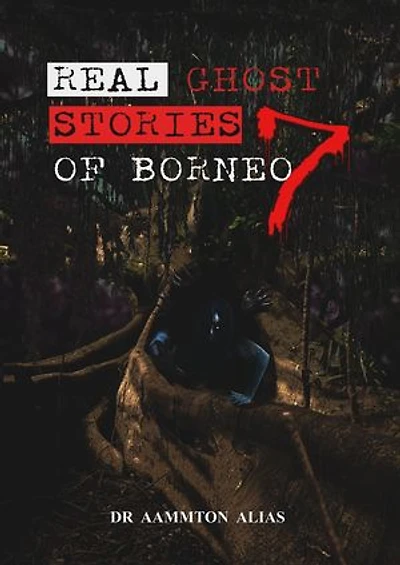 Real Ghost Stories of Borneo 7: Real Ghost Stories of Borneo, #7