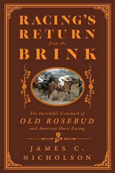 Racing's Return from the Brink: The Incredible Comeback of Old Rosebud and American Horse Racing