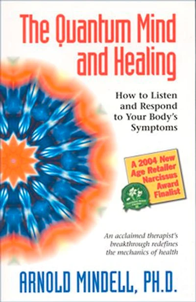 The Quantum Mind and Healing: How to Listen Respond Your Body's Symptoms