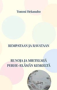 Rempataan ja ravataan: Runoja ja ajatuksia perhe-elämän keskeltä