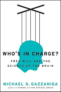 Who's Charge?: Free Will and the Science of Brain