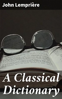A Classical Dictionary: Enriched edition. Greek and Roman Literature