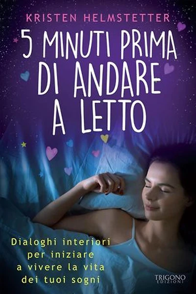 5 minuti prima di andare a letto: Dialoghi interiori per iniziare a vivere la vita dei tuoi sogni