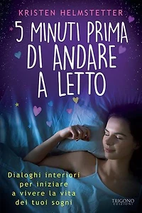 5 minuti prima di andare a letto: Dialoghi interiori per iniziare a vivere la vita dei tuoi sogni