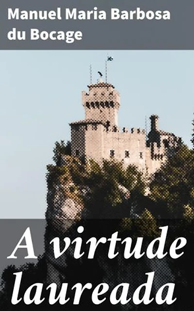 A virtude laureada: Drama Recitado no Theatro do Salitre