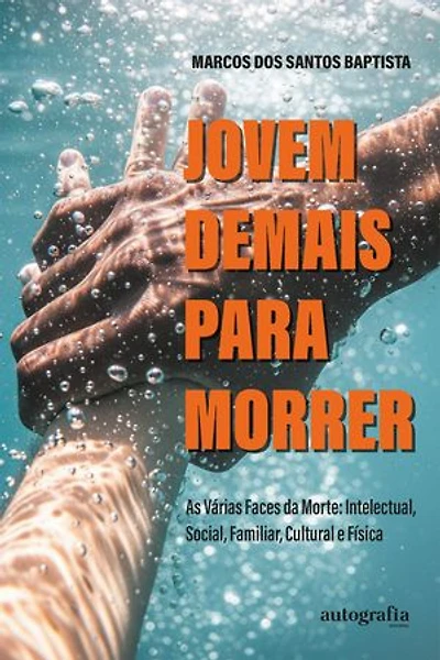 Jovem demais para morrer: as várias faces da morte: intelectual, social, familiar, cultural e física